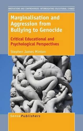 Cover image for Marginalisation and Aggression from Bullying to Genocide: Critical Educational and Psychological Perspectives