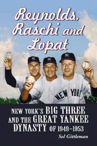 Cover image for Reynolds, Raschi And Lopat: New York'S Big Three And The Great Yankee Dynasty Of 1949-1953