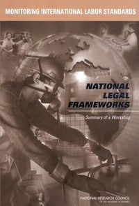 Cover image for Monitoring International Labor Standards: National Legal Frameworks, Summary of a Workshop