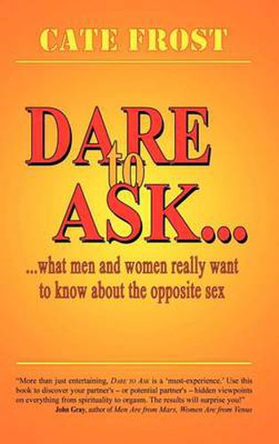 Cover image for Dare to Ask!: What Men and Women Really Want to Know About the Opposite Sex