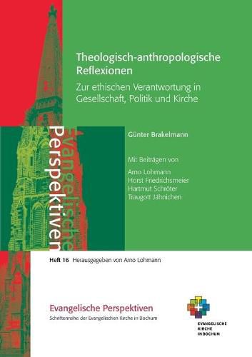 Theologisch-anthropologische Reflexionen: Zur ethischen Verantwortung in Gesellschaft, Politik und Kirche