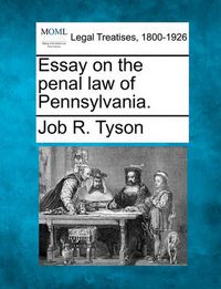 Cover image for Essay on the Penal Law of Pennsylvania.