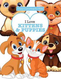 Cover image for I Love Kittens & Puppies ( Crazy Colouring For Kids)