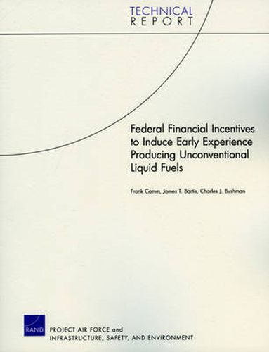 Federal Financial Incentives to Induce Early Experience Producing Unconventional Liquid Fuels