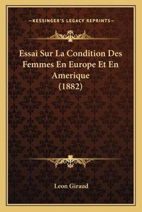 Cover image for Essai Sur La Condition Des Femmes En Europe Et En Amerique (1882)