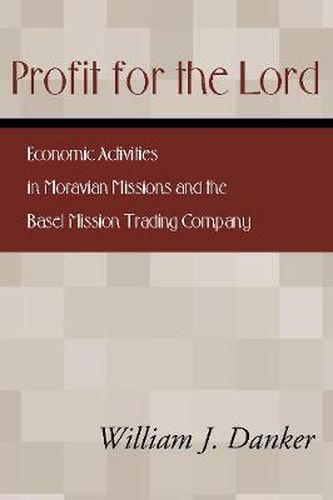 Profit for the Lord: Economic Activities in Moravian Missions and the Basel Mission Trading Company