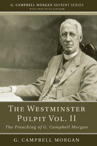 The Westminster Pulpit Vol. II: The Preaching of G. Campbell Morgan