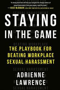 Cover image for Staying in the Game: The Playbook for Beating Workplace Sexual Harassment
