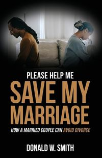 Cover image for Please Help Me Save My Marriage!