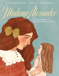 Cover image for Madame Alexander: The Creator of the Iconic American Doll