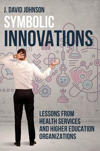 Cover image for Symbolic Innovations: Lessons from Health Services and Higher Education Organizations