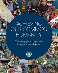 Cover image for Achieving our common humanity: celebrating global cooperation through the United Nations