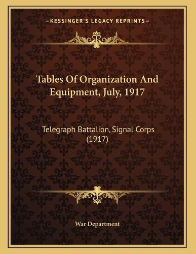 Cover image for Tables of Organization and Equipment, July, 1917: Telegraph Battalion, Signal Corps (1917)