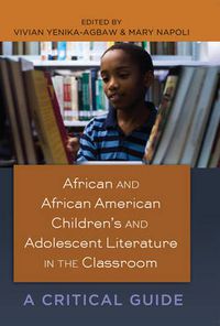 Cover image for African and African American Children's and Adolescent Literature in the Classroom: A Critical Guide