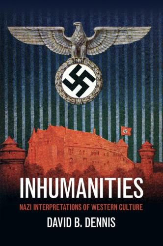 Cover image for Inhumanities: Nazi Interpretations of Western Culture