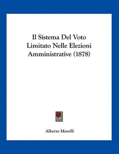 Cover image for Il Sistema del Voto Limitato Nelle Elezioni Amministrative (1878)