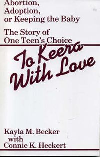 Cover image for To Keera With Love: Abortion, Adoption, or Keeping the Baby