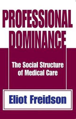 Cover image for Professional Dominance: The Social Structure of Medical Care