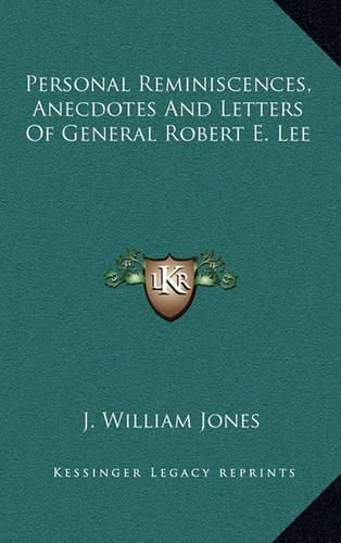 Cover image for Personal Reminiscences, Anecdotes and Letters of General Robert E. Lee