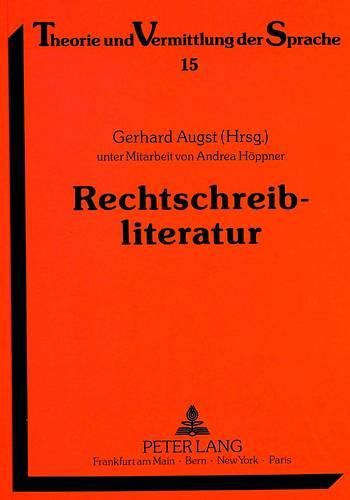 Cover image for Rechtschreibliteratur: Bibliographie Zur Wissenschaftlichen Literatur Ueber Die Rechtschreibung Und Rechtschreibreform Der Neuhochdeutschen Standardsprache, Erschienen Von 1900 Bis 1990