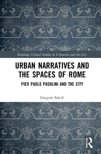 Urban Narratives and the Spaces of Rome: Pier Paolo Pasolini and the City