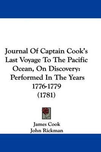 Cover image for Journal Of Captain Cook's Last Voyage To The Pacific Ocean, On Discovery: Performed In The Years 1776-1779 (1781)
