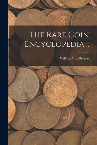 Cover image for The Rare Coin Encyclopedia ..