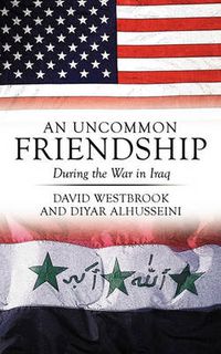 Cover image for An Uncommon Friendship: During the War in Iraq