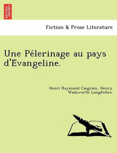 Cover image for Une Pe Lerinage Au Pays D'e Vangeline.