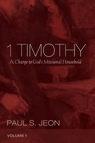 Cover image for 1 Timothy, Volume 1: A Charge to God's Missional Household