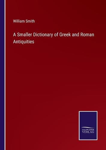 Cover image for A Smaller Dictionary of Greek and Roman Antiquities