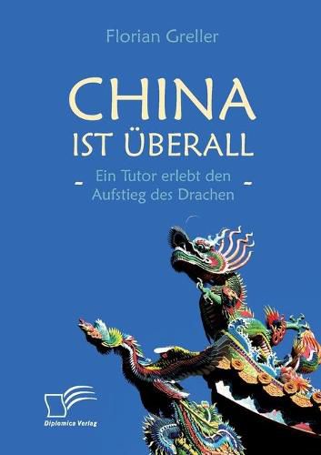 Cover image for China ist uberall - Ein Tutor erlebt den Aufstieg des Drachen