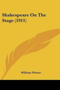 Cover image for Shakespeare on the Stage (1911)