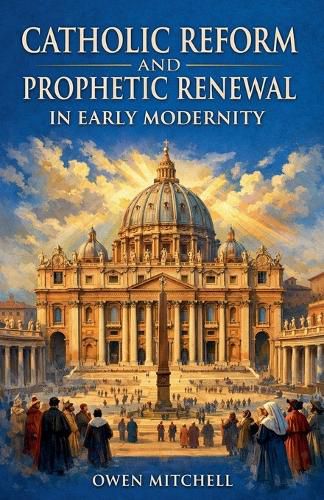 Cover image for Catholic Reform and Prophetic Renewal in Early Modernity