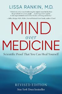 Cover image for Mind Over Medicine: Scientific Proof That You Can Heal Yourself
