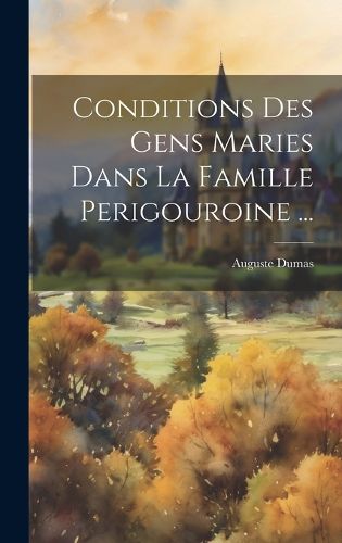 Cover image for Conditions Des Gens Maries Dans La Famille Perigouroine ...