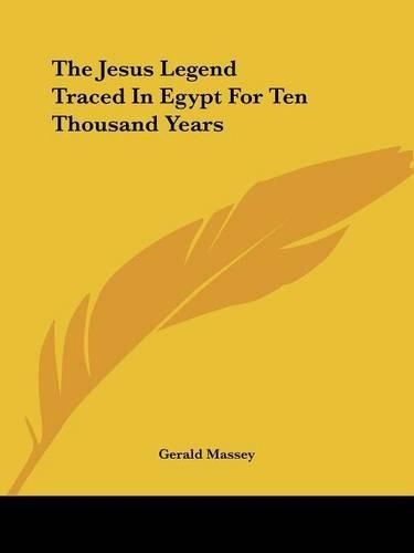 Cover image for The Jesus Legend Traced in Egypt for Ten Thousand Years