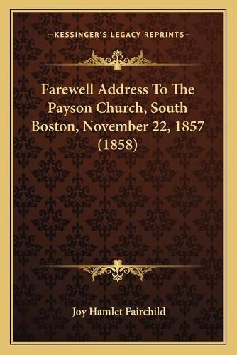 Cover image for Farewell Address to the Payson Church, South Boston, November 22, 1857 (1858)