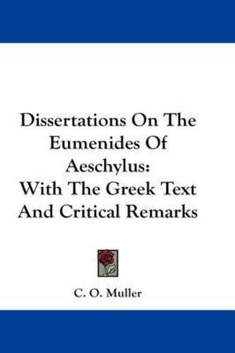 Cover image for Dissertations on the Eumenides of Aeschylus: With the Greek Text and Critical Remarks