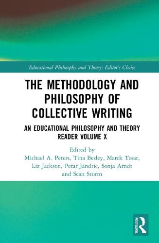 The Methodology and Philosophy of Collective Writing: An Educational Philosophy and Theory Reader Volume X