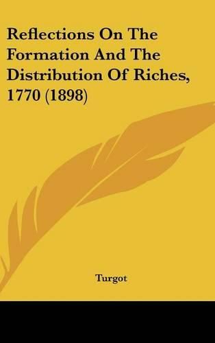 Cover image for Reflections on the Formation and the Distribution of Riches, 1770 (1898)