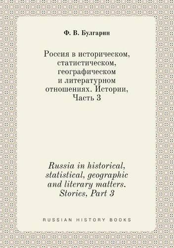 Cover image for Russia in historical, statistical, geographic and literary matters. Stories, Part 3