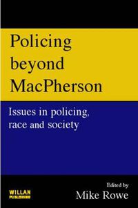 Cover image for Policing beyond Macpherson: Issues in policing, race and society