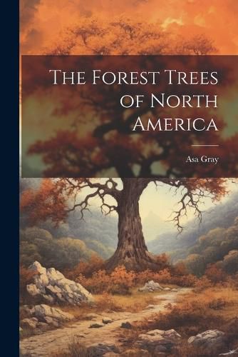 Cover image for The Forest Trees of North America