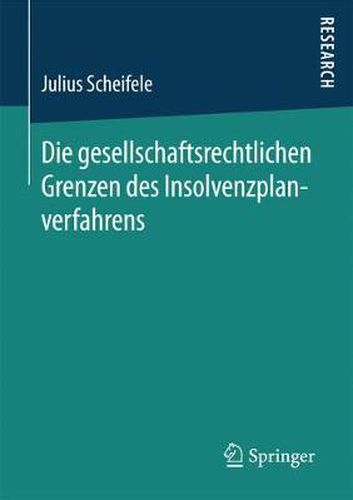 Cover image for Die gesellschaftsrechtlichen Grenzen des Insolvenzplanverfahrens