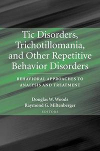 Cover image for Tic Disorders, Trichotillomania, and Other Repetitive Behavior Disorders: Behavioral Approaches to Analysis and Treatment