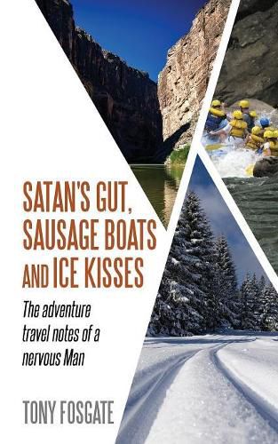 Cover image for Satan's Gut, Sausage Boats & Ice Kisses: The Adventure Travel Notes of a Nervous Man