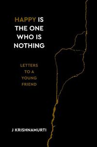 Cover image for Happy Is the One Who Is Nothing: Letters to a Young Friend