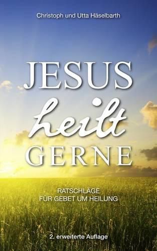 Cover image for Jesus Heilt Gerne: Ratschl ge F r Gebet Um Heilung