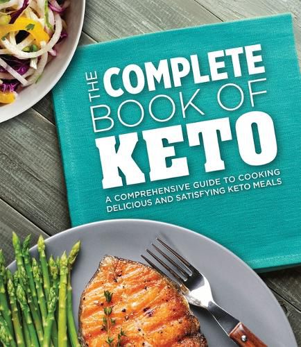 Cover image for The Complete Book of Keto: A Comprehensive Guide to Cooking Delicious and Satisfying Keto Meals